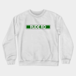 Rude Rd Street Sign Crewneck Sweatshirt